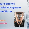 Elevate Your Family Hydration with RO System and Alkaline Water