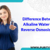 main difference between alkaline water and reverse osmosis (RO) water